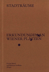 Florian Bettel und Korinna Lindinger (Hg.): „Stadträume. Erkundungen an Wiener Plätzen“, 2025