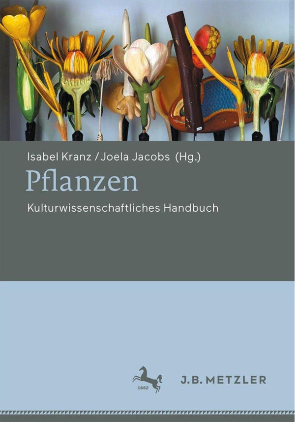Publikation von Isabel Kranz / Joela Jacobs (Hrsg.): Pflanzen: Kulturwissenschaftliches Handbuch